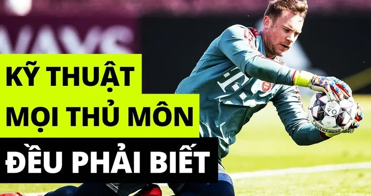 Trọn Bộ Kỹ Thuật Thủ Môn Cơ Bản Đến Nâng Cao Mới Nhất
